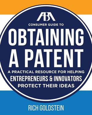 Consumer Guide to Obtaining A Patent by Rich Goldstein