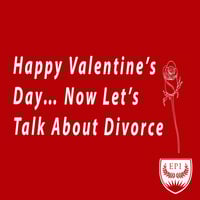 Happy Valentine's Day... Now Let's Talk About Divorce