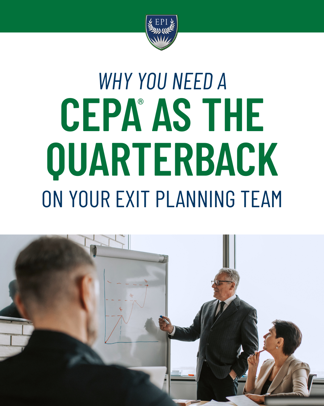 Why You Need a CEPA as the Quarterback on Your Exit Planning Team green text on white background, main image is three business people meeting with one using whiteboard