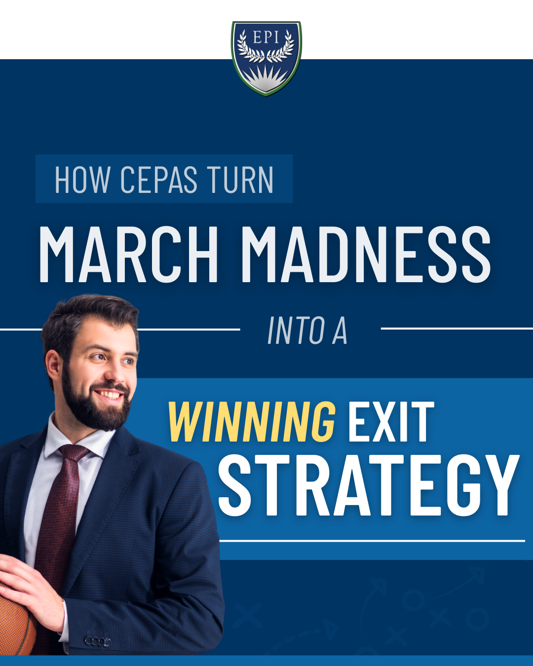 How CEPAs Turn March Madness into a Winning Exit Strategy