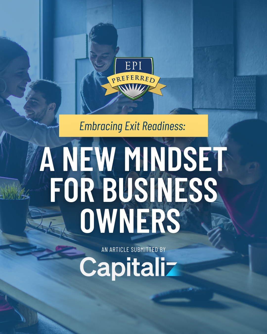 Embracing Exit Readiness: A New Mindset for Business Owners An Article Submitted by Capitaliz business people speaking around a table