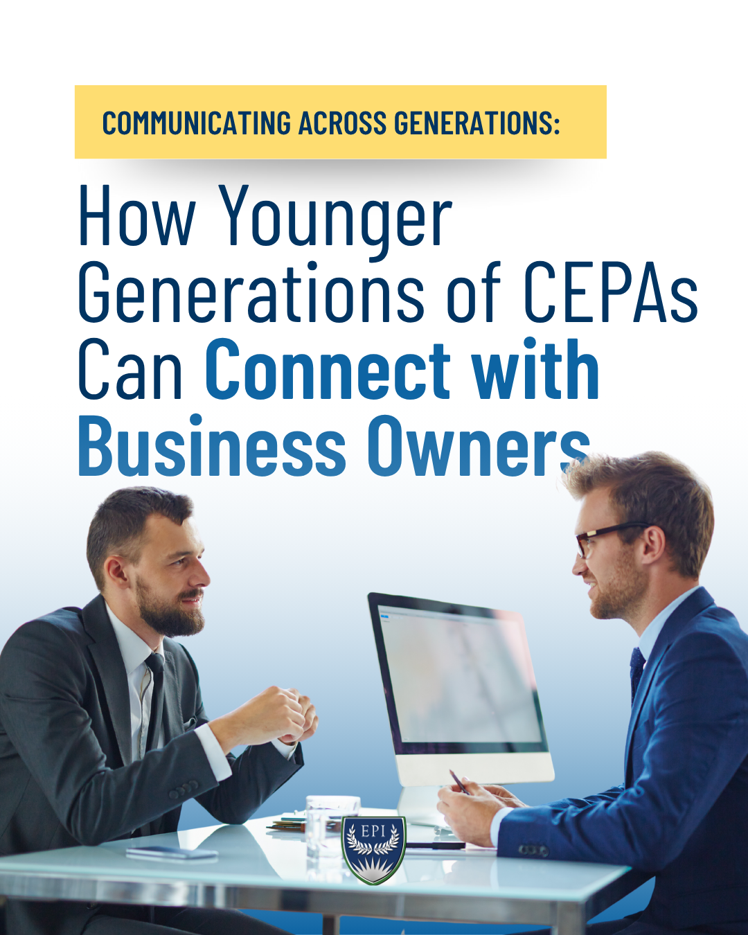 Communicating Across Generations: How Young Certified Exit Planning Advisors Can Connect with Business Owners