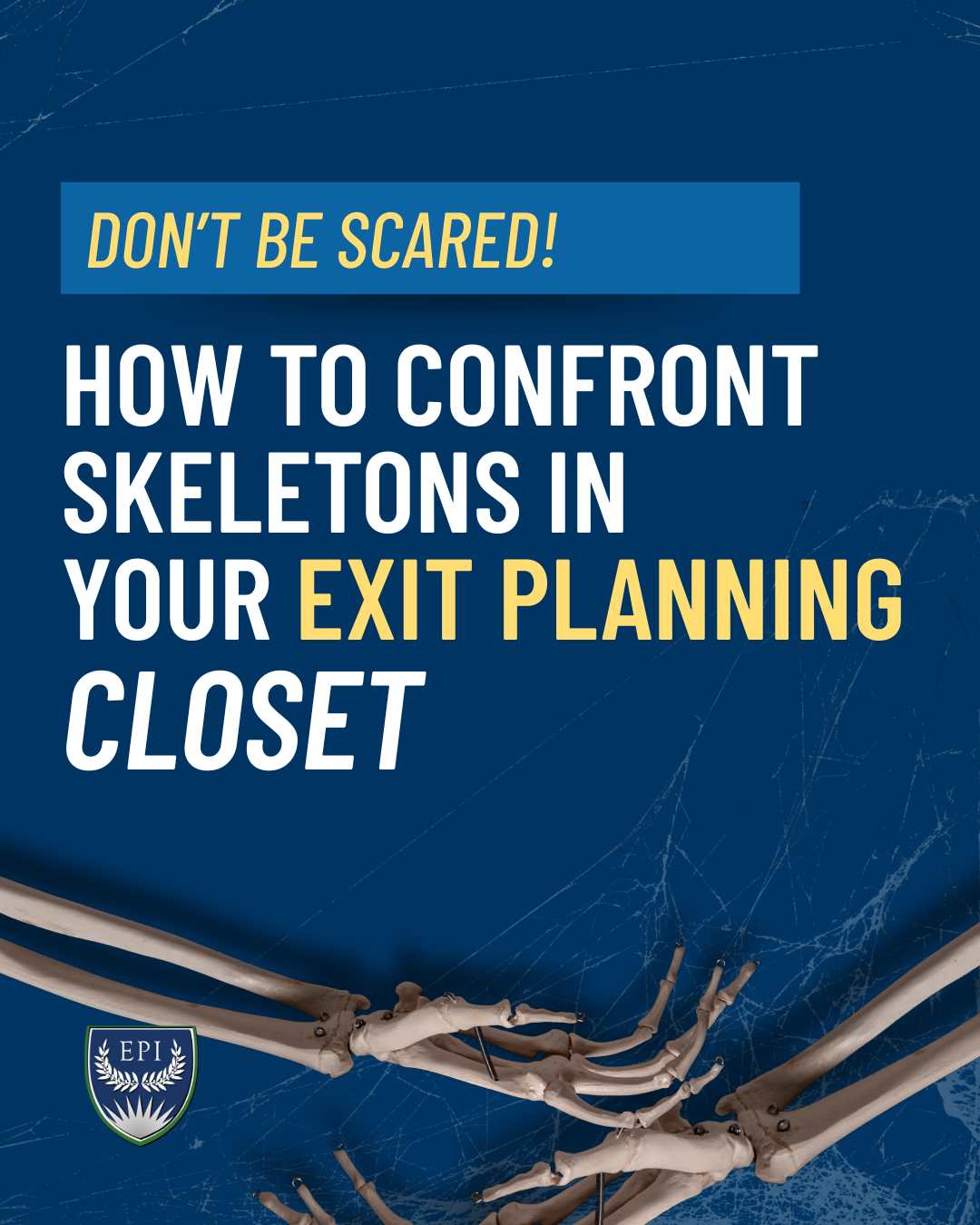 Don't Be Scared: How to Confront Skeletons in Your Exit Planning Closet