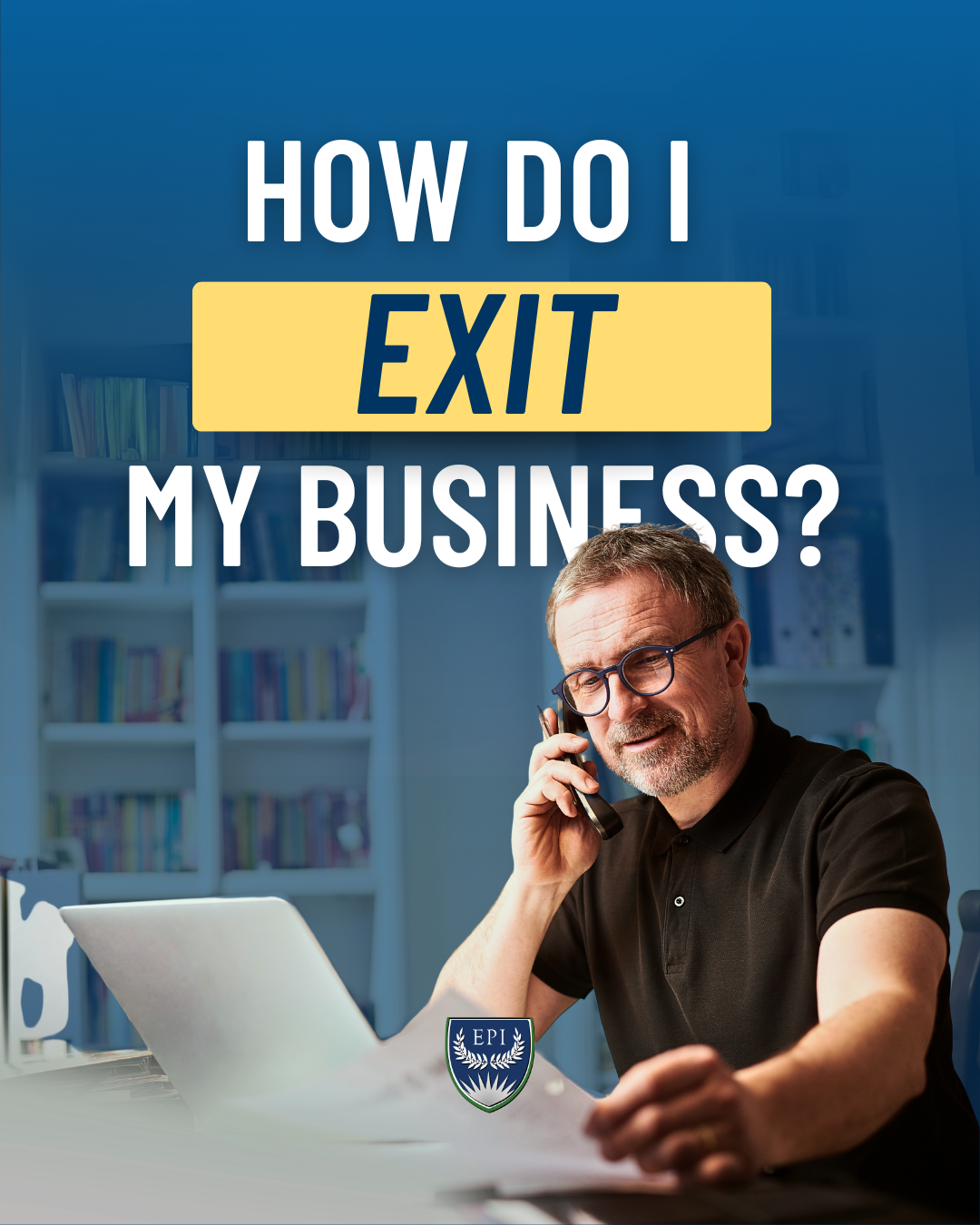 How Do I Exit My Business? Title behind man on a laptop on a phone call