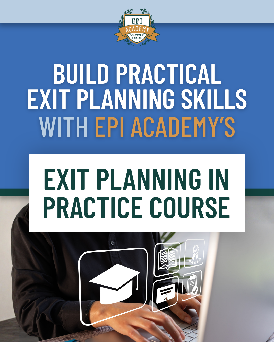 Build Practical Exit Planning Skills with EPI Academy’s Exit Planning in Practice Course