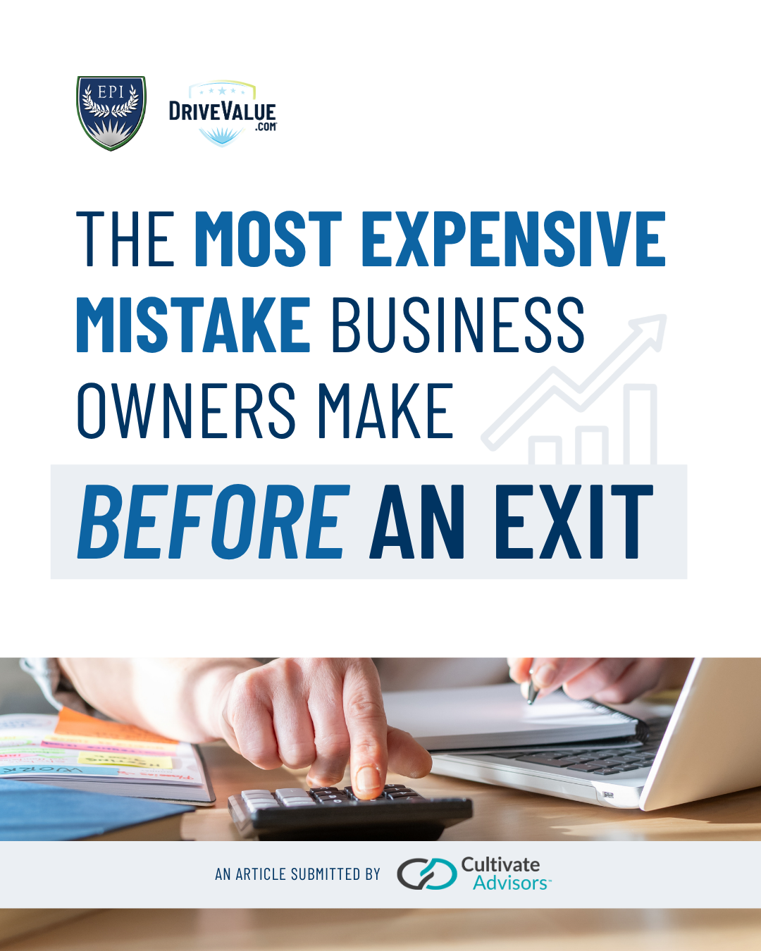 The Most Expensive Mistake Business Owners Make Before an Exit (An Article Submitted by Cultivate Advisors)