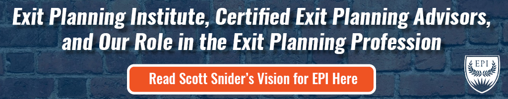 Exit Planning Institute, Certified Exit Planning Advisors, and our role in the Exit Planning profession.

Read Scott Snider's Vision for EPI Here
